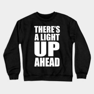 There's a Light UP Ahead Crewneck Sweatshirt